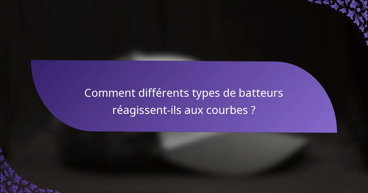 Comment différents types de batteurs réagissent-ils aux courbes ?