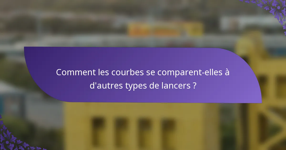 Comment les courbes se comparent-elles à d'autres types de lancers ?