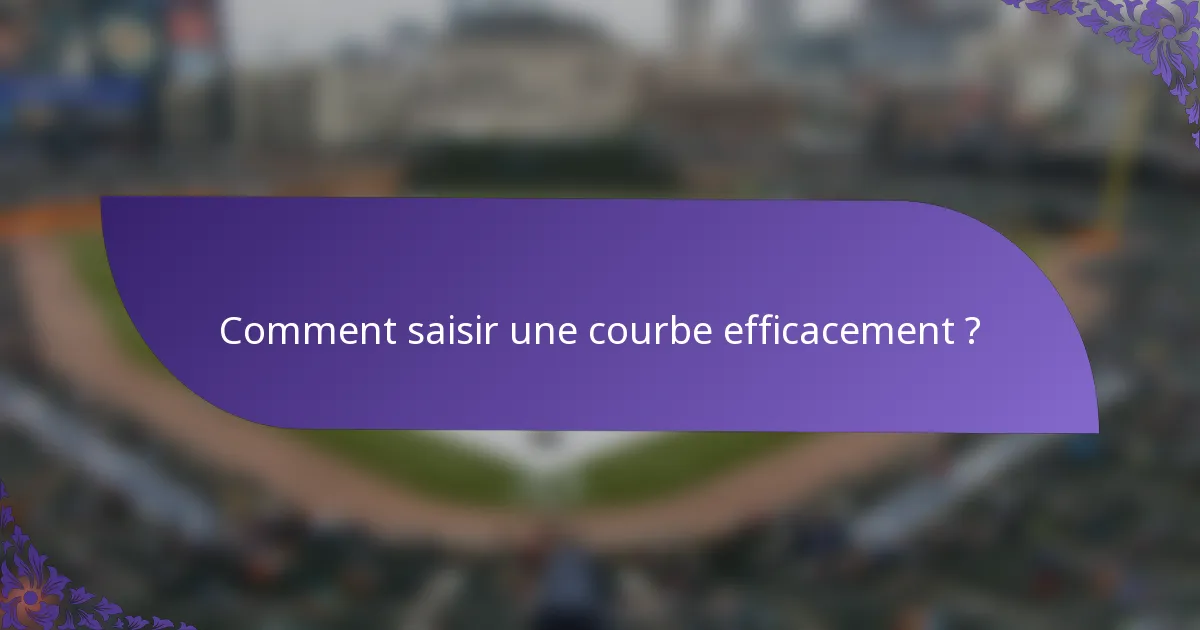 Comment saisir une courbe efficacement ?