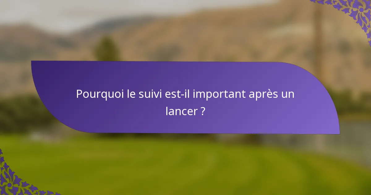 Pourquoi le suivi est-il important après un lancer ?
