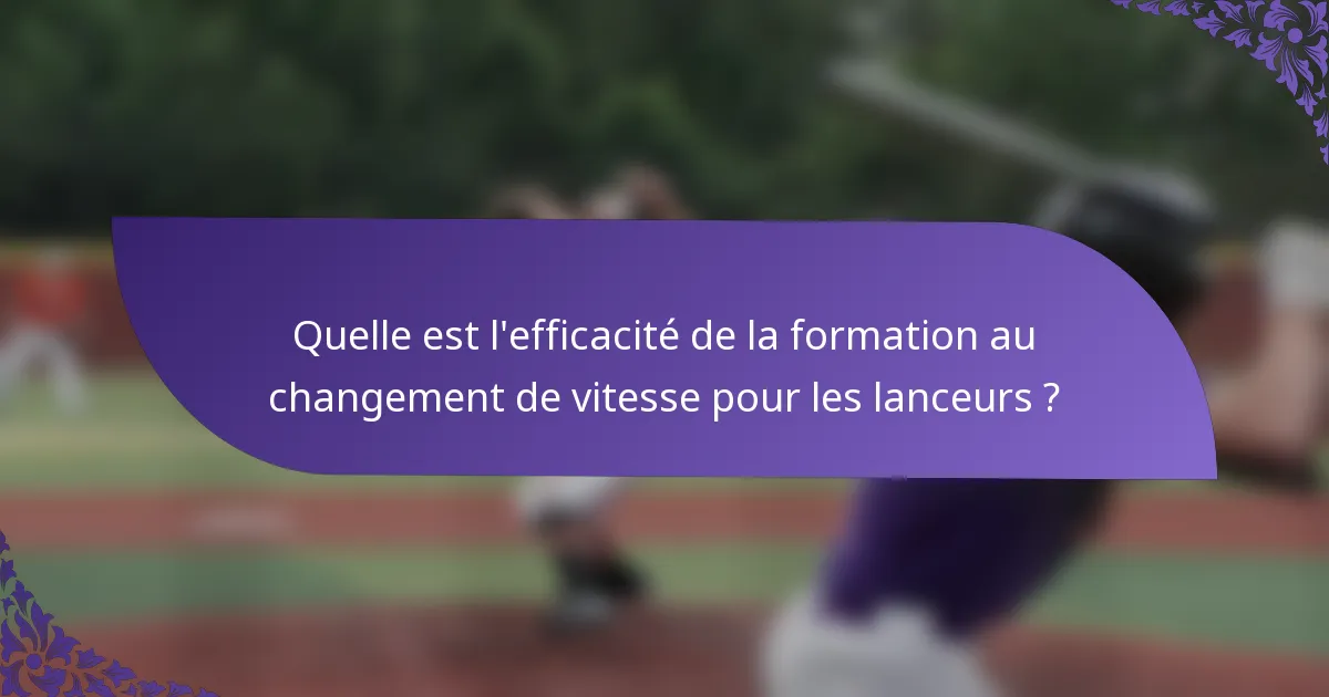 Quelle est l'efficacité de la formation au changement de vitesse pour les lanceurs ?