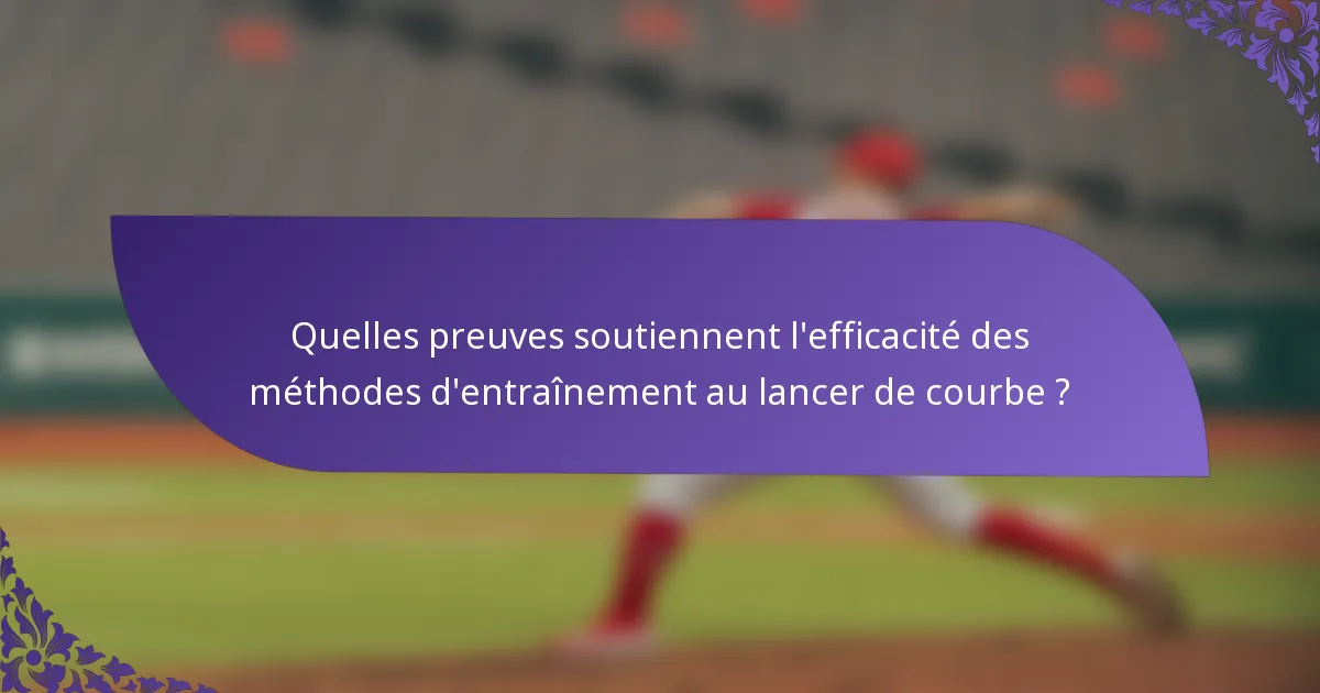 Quelles preuves soutiennent l'efficacité des méthodes d'entraînement au lancer de courbe ?
