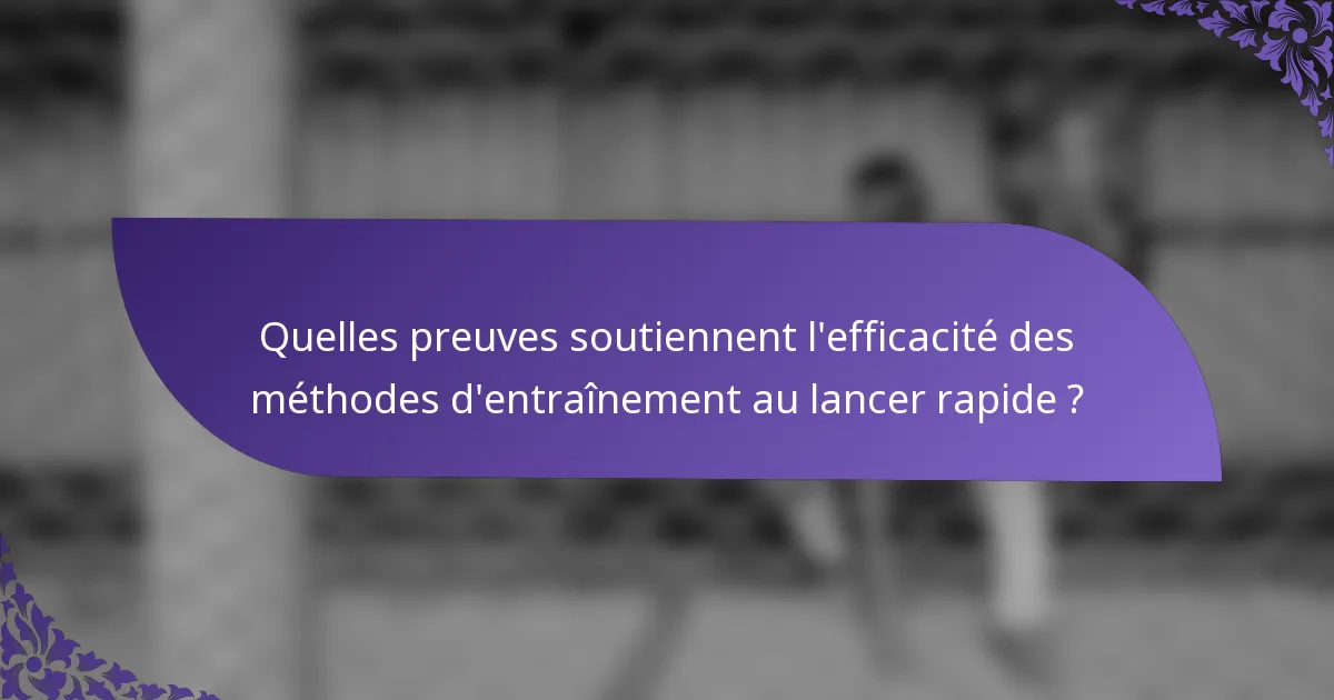 Quelles preuves soutiennent l'efficacité des méthodes d'entraînement au lancer rapide ?