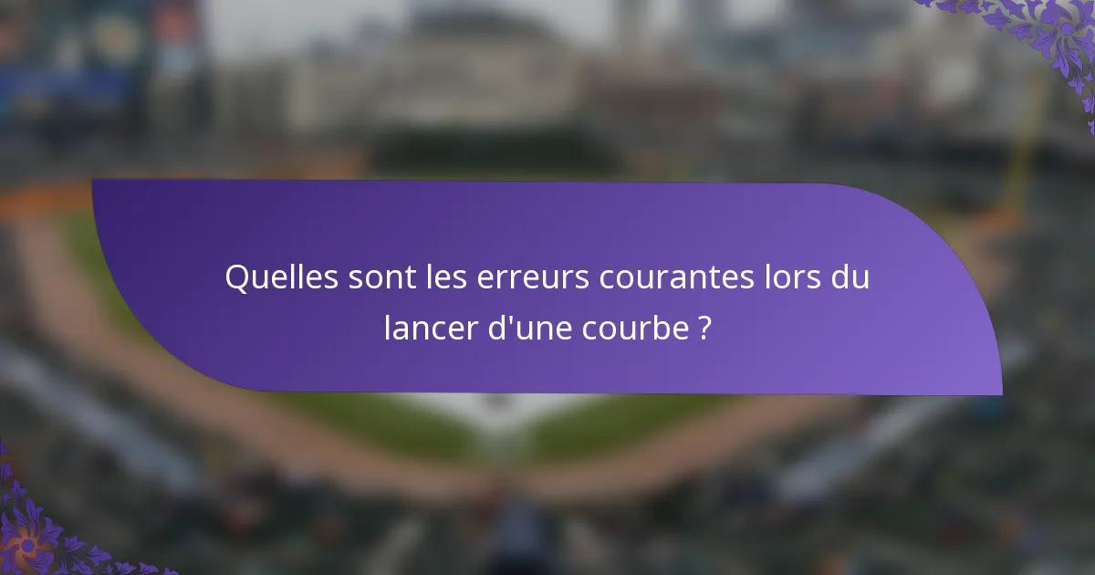 Quelles sont les erreurs courantes lors du lancer d'une courbe ?
