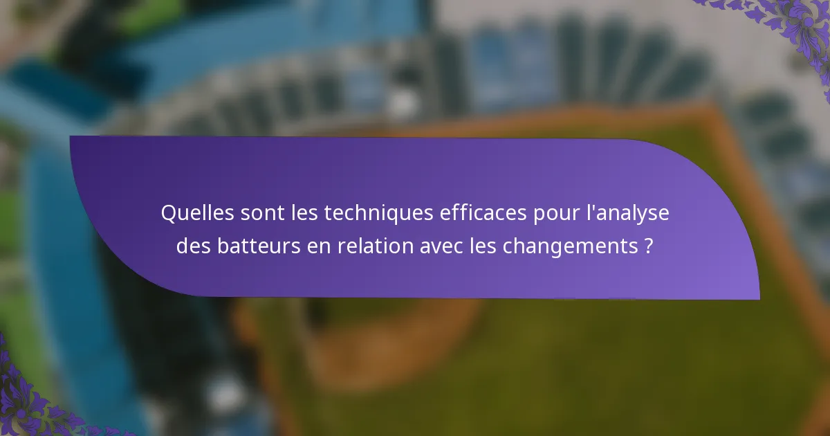 Quelles sont les techniques efficaces pour l'analyse des batteurs en relation avec les changements ?