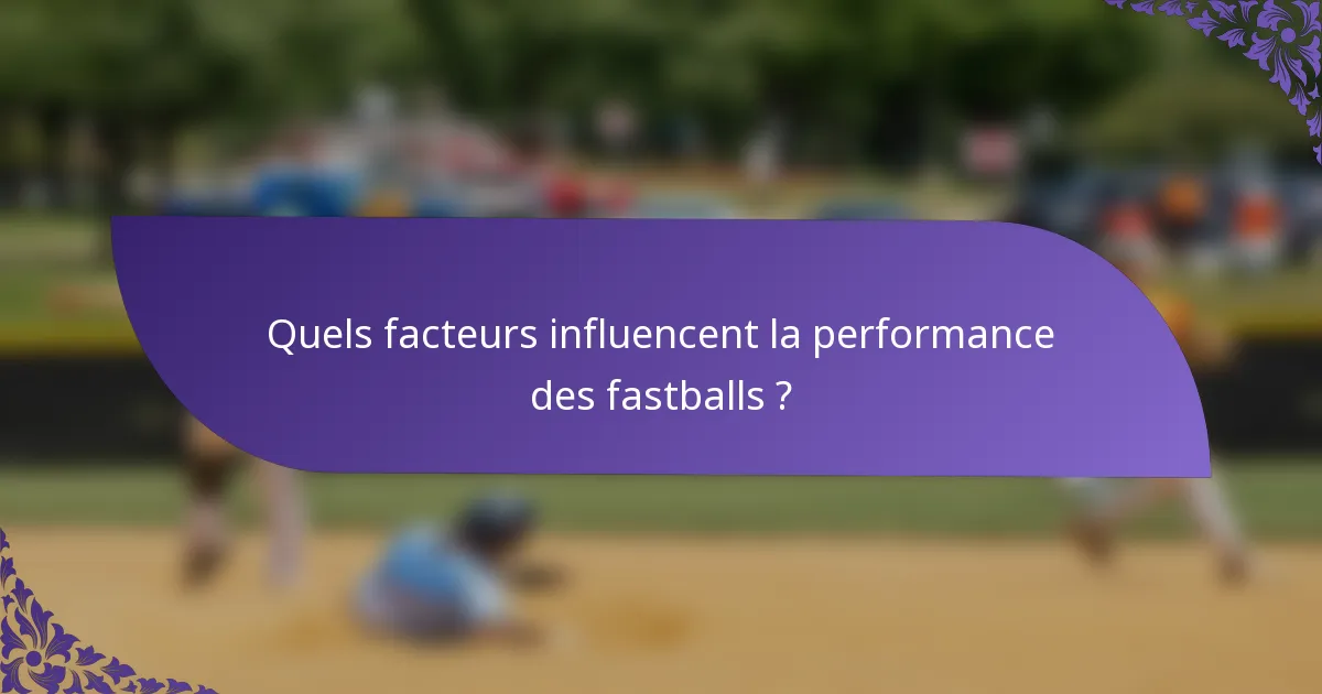 Quels facteurs influencent la performance des fastballs ?
