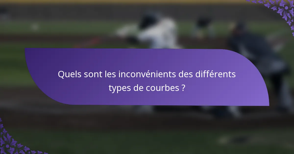Quels sont les inconvénients des différents types de courbes ?